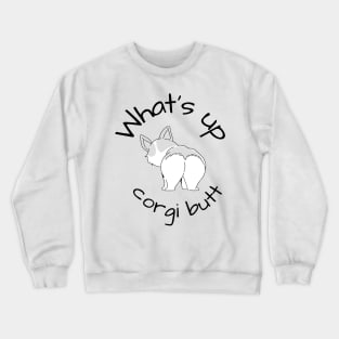 What's Up Corgi Butt Dog Crewneck Sweatshirt